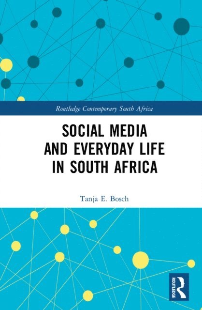 Tanja E Bosch - Social Media and Everyday Life in South Africa, E-bok
