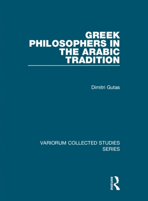 Dimitri Gutas - Greek Philosophers in the Arabic Tradition, E-bok