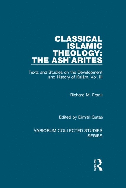 Richard M. Frank, Dimitri Gutas - Classical Islamic Theology: The Ash`arites, E-bok