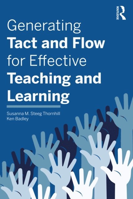 Ken Badley, Susanna M. Steeg Thornhill - Generating Tact and Flow for Effective Teaching and Learning, E-bok