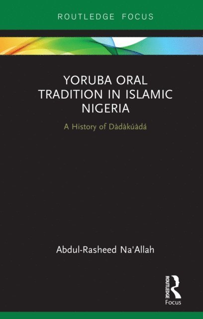 Abdul-Rasheed Na'Allah - Yoruba Oral Tradition in Islamic Nigeria, E-bok