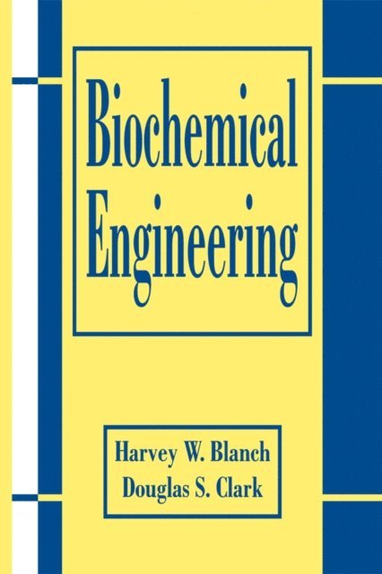 Harvey W. Blanch, Douglas S. Clark - Biochemical Engineering, E-bok
