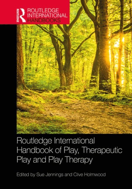Clive Holmwood, Sue Jennings - Routledge International Handbook of Play, Therapeutic Play and Play Therapy, E-bok