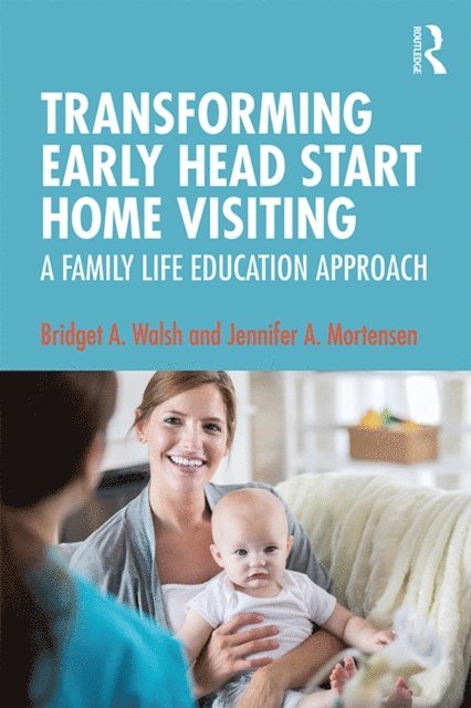 Jennifer A. Mortensen, Bridget A. Walsh - Transforming Early Head Start Home Visiting, E-bok