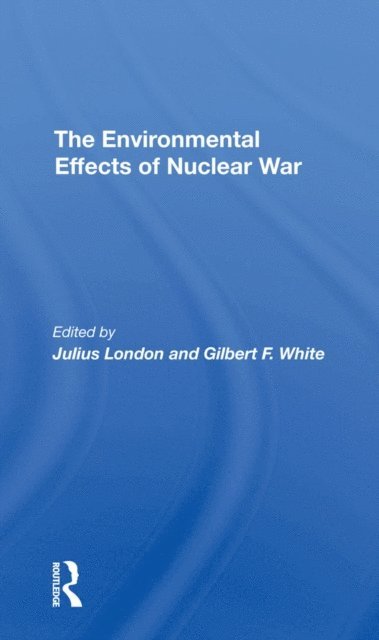 Gilbert F White, Julius London - Environmental Effects Of Nuclear War, E-bok