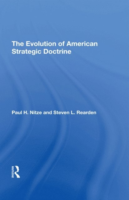 Steven L Rearden - Evolution Of American Strategic Doctrine, E-bok