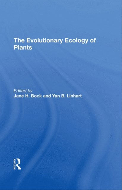 Charles E Turner, G L Stebbins, Yan B Linhart, Jane H Bock - Evolutionary Ecology Of Plants, E-bok