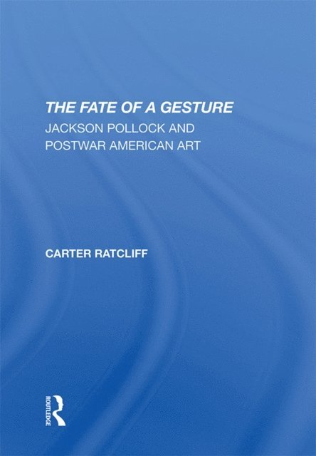 Carter Ratcliff - Fate Of A Gesture, E-bok