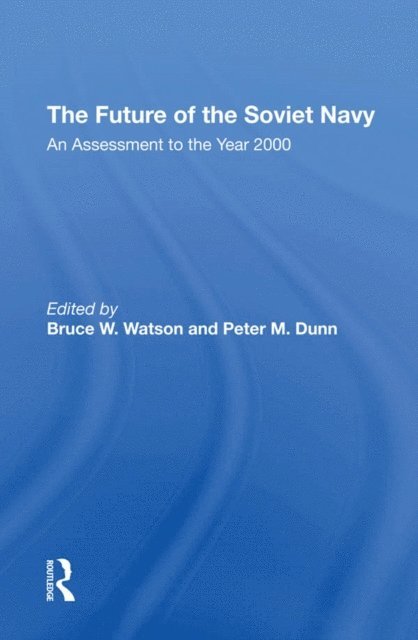 Peter M Dunn, Bruce W. Watson - Future Of The Soviet Navy, E-bok
