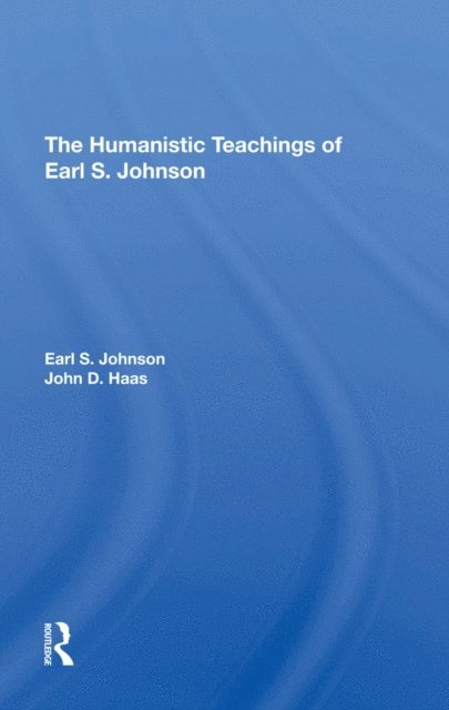 John D Haas, Earl S. Johnson - Humanistic Teachings Of Earl S. Johnson, E-bok