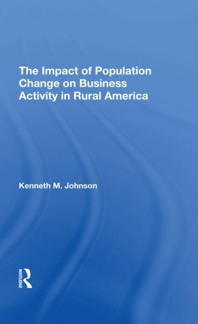 Kenneth M Johnson - Impact Of Population Change On Business Activity In Rural America, E-bok