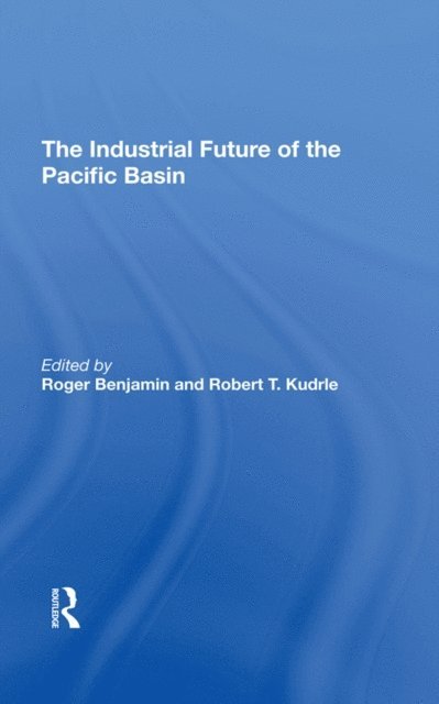 Robert T Kudrle, Roger Benjamin - Industrial Future Of The Pacific Basin, E-bok