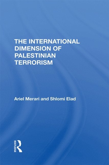 Shlomi Elad, Ariel Merari - International Dimension Of Palestinian Terrorism, E-bok
