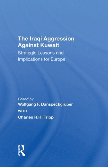 Charles Tripp, Wolfgang F. Danspeckgruber - Iraqi Aggression Against Kuwait, E-bok