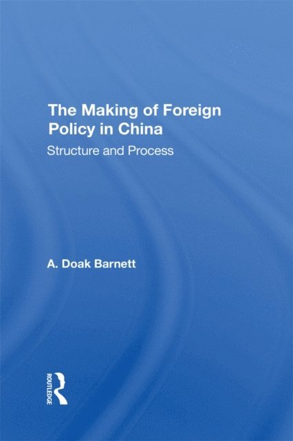 A Doak Barnett, A. Doak Barnett - Making Of Foreign Policy In China, E-bok
