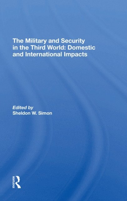 Sheldon W. Simon - Military And Security In The Third World, E-bok