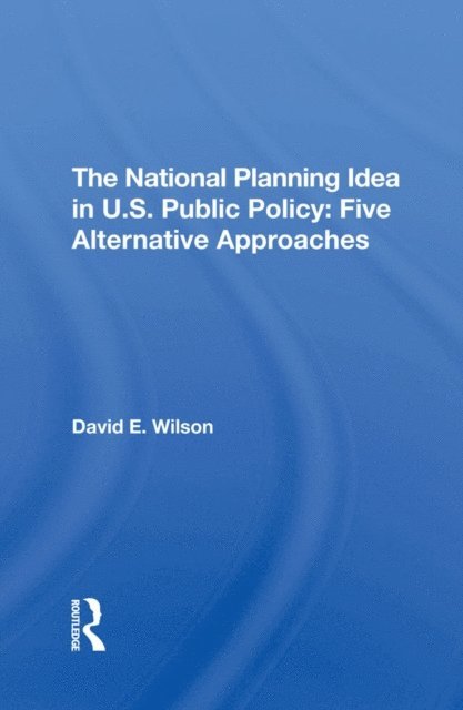 David E Wilson - National Planning Idea In U.s. Public Policy, E-bok