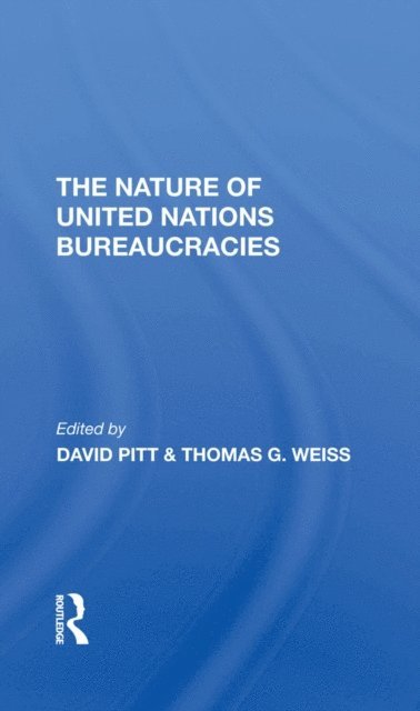 Thomas G Weiss, David Pitt - Nature Of United Nations Bureaucracies, E-bok
