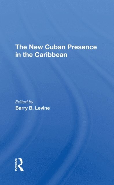 Franklin W Knight, Barry B Levine - New Cuban Presence In The Caribbean, E-bok