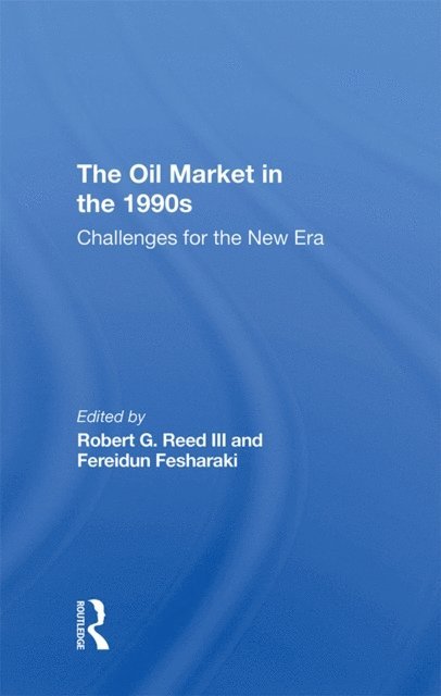 Fereidun Fesharaki, Robert G. Reed III - Oil Market In The 1990s, E-bok