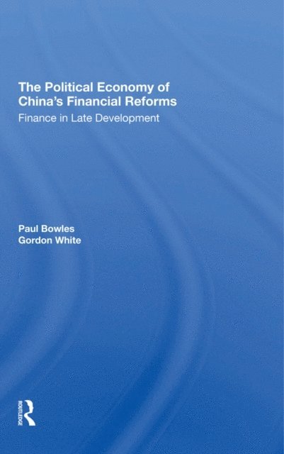 Gordon White, Paul Bowles - Political Economy Of China's Financial Reforms, E-bok