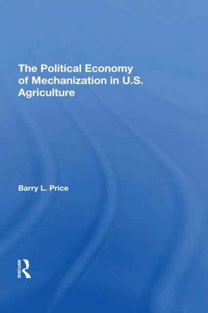 Political Economy Of Mechanization In U.s. Agriculture