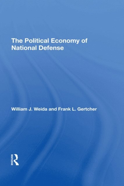 Franklin L Gertcher, William J Weida - Political Economy Of National Defense, E-bok