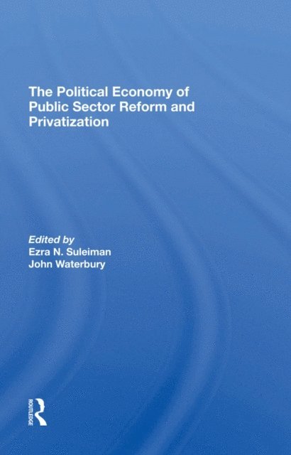 John Waterbury, Ezra Suleiman - Political Economy Of Public Sector Reform And Privatization, E-bok