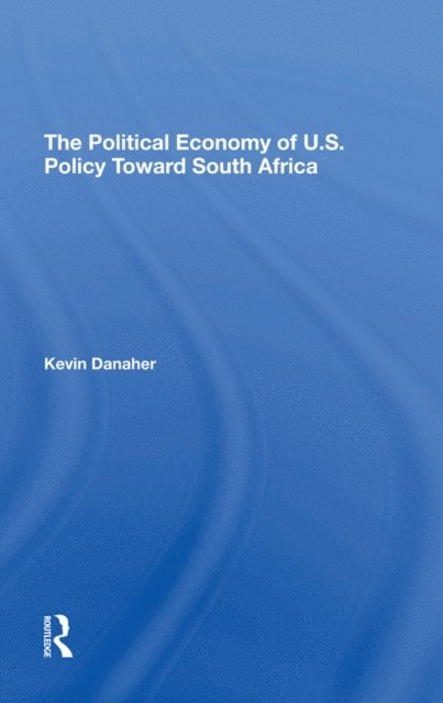 Kevin Danaher - Political Economy Of U.s. Policy Toward South Africa, E-bok