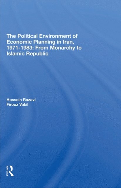 Firouz Vakil, Hossein Razavi - Political Environment Of Economic Planning In Iran, 1971-1983, E-bok