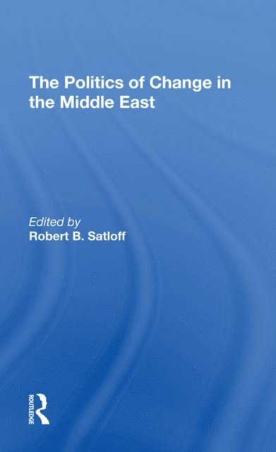 Robert B Satloff - Politics Of Change In The Middle East, E-bok