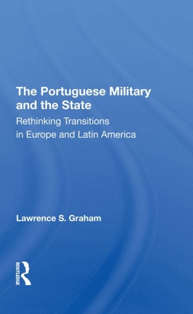 Lawrence S Graham - Portuguese Military And The State, E-bok