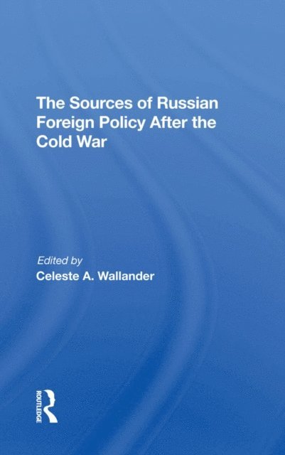 Anne Wildermuth, Celeste A Wallander - Sources Of Russian Foreign Policy After The Cold War, E-bok