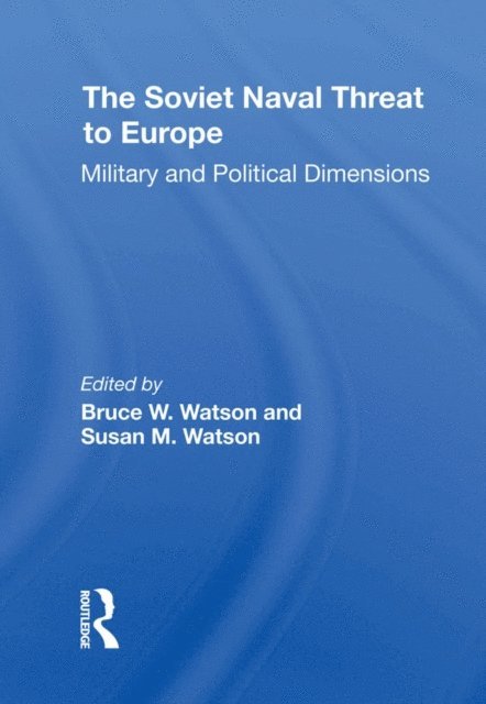 Susan M Watson, Bruce W. Watson - Soviet Naval Threat To Europe, E-bok