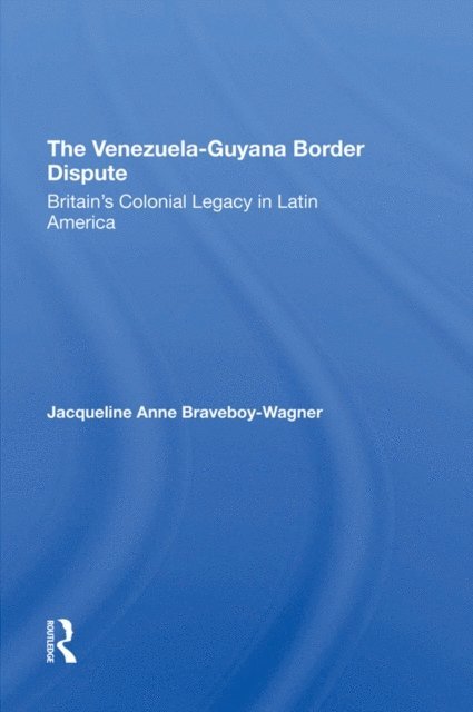 J Braveboy-Wagner, Jacqueline A. Braveboy-wagner - VenezuelaGuyana Border Dispute, E-bok
