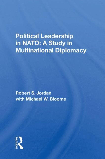 Robert S Jordan - Political Leadership In Nato, E-bok