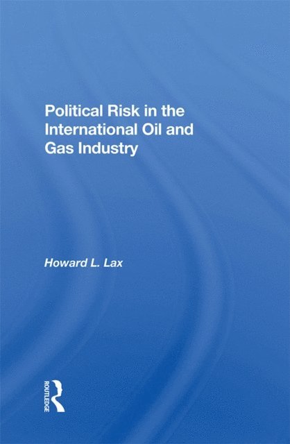 Calvin Goldscheider, Howard L Lax - Political Risk In The International Oil And Gas Industry, E-bok