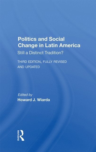 Howard J. Wiarda - Politics And Social Change In Latin America, E-bok