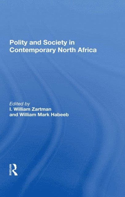 I William Zartman, William Mark Habeeb, I. William Zartman - Polity And Society In Contemporary North Africa, E-bok