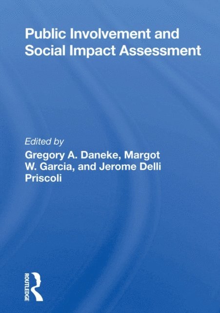 Margot Garcia, Jerome Delli Priscoli, Gregory Daneke - Public Involvement And Social Impact Assessment, E-bok