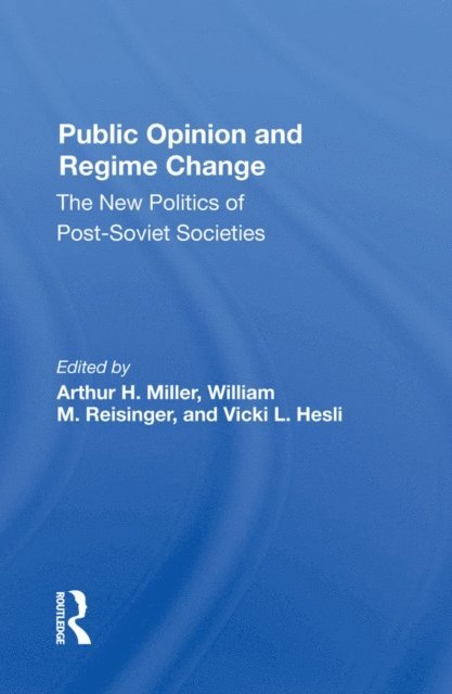 Vicki Hesli, William M Reisinger, Arthur H Miller - Public Opinion And Regime Change, E-bok