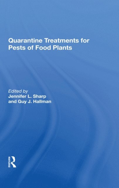 Guy J Hallman, Jennifer L Sharp - Quarantine Treatments For Pests Of Food Plants, E-bok