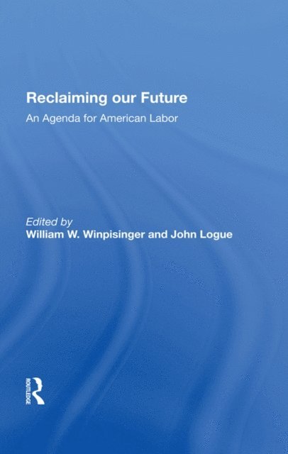 John Logue, William W Winpisinger - Reclaiming Our Future, E-bok