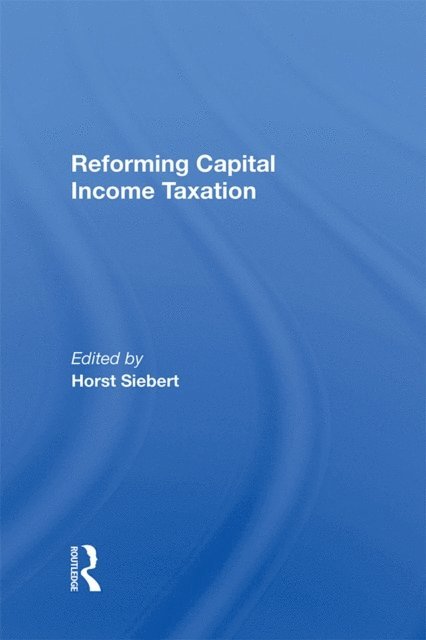 Horst Siebert - Reforming Capital Income Taxation, E-bok