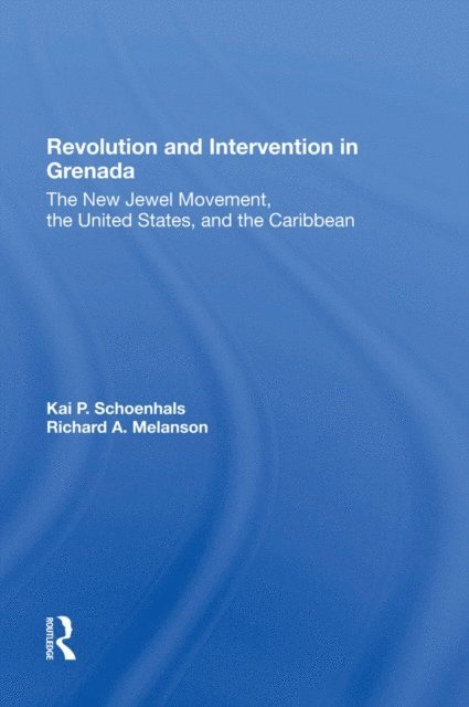 Richard Melanson, Kai Schoenhals - Revolution And Intervention In Grenada, E-bok