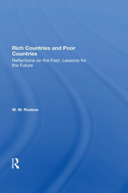 W W Rostow, W. W. Rostow - Rich Countries And Poor Countries, E-bok