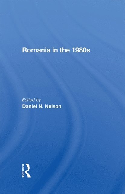 Daniel N. Nelson - Romania In The 1980s, E-bok