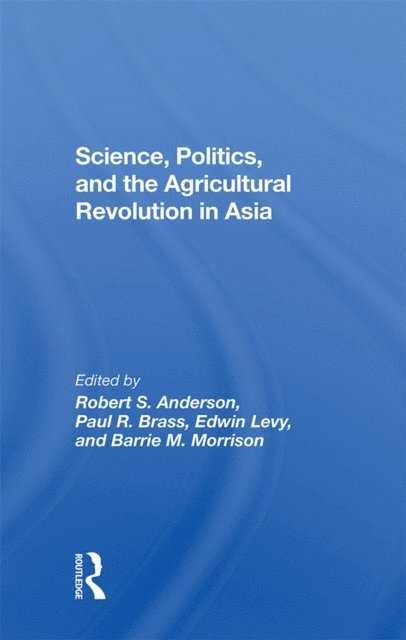 Barrie Morrison, Edwin Levy, Paul R Brass, Robert S Anderson - Science, Politics, And The Agricultural Revolution In Asia, E-bok