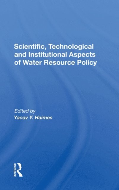 Yacov Y. Haimes - Scientific, Technological And Institutional Aspects Of Water Resource Policy, E-bok