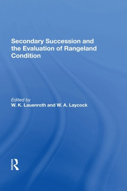 W K Lauenroth, William Laycock, W. A. Laycock, W. K. Lauenroth - Secondary Succession And The Evaluation Of Rangeland Condition, E-bok